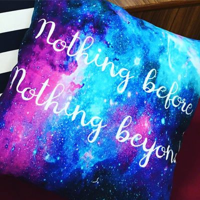 Nothing before, Nothing beyond. 16 Cushion Cover